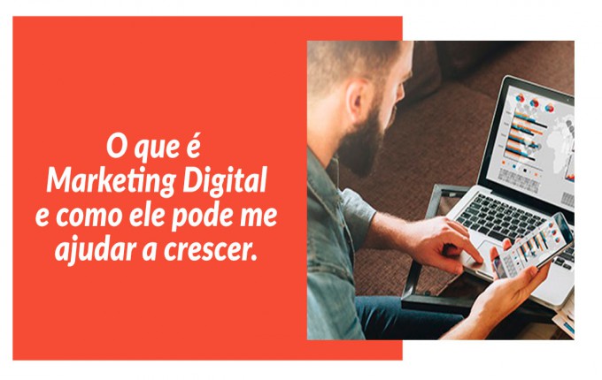 O que é Marketing Digital e como ele pode me ajudar a crescer.